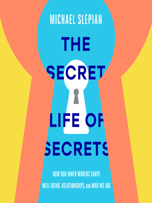 Title details for The Secret Life of Secrets by Michael Slepian - Available